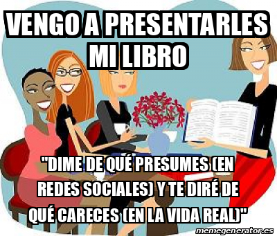 Meme Personalizado Vengo A Presentarles Mi Libro Dime De Qu