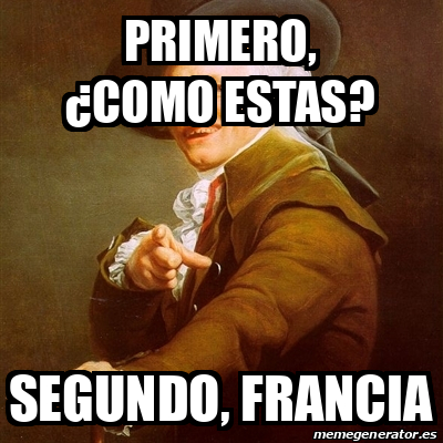 Meme Joseph Ducreux Primero Como Estas Segundo Francia 33061904