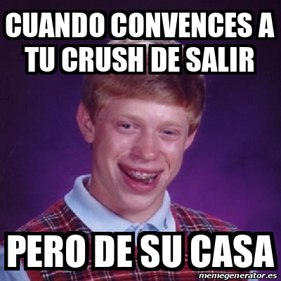 Meme Bad Luck Brian Cuando Convences A Tu Crush De Salir Pero De Su