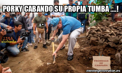 Meme Personalizado PORKY CABANDO SU PROPIA TUMBA 33065129