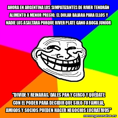 Meme Troll ahora en argentina los SIMPATIZANTES de river TENDRÁN