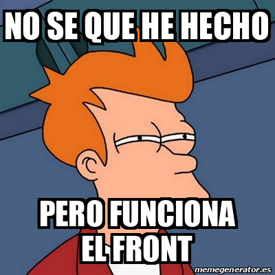 Meme Futurama Fry No Se Que He Hecho Pero Funciona El Front