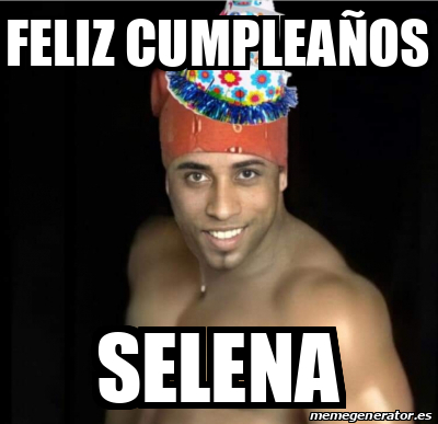 Meme Personalizado Feliz Cumplea Os Selena