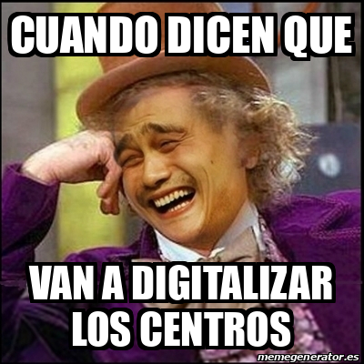 Meme Yao Wonka Cuando Dicen Que Van A Digitalizar Los Centros 33069348