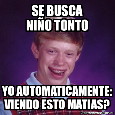 Meme Bad Luck Brian Se busca niño tonto Yo automaticamente viendo