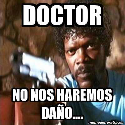 Meme Pulp Fiction DOCTOR NO NOS HAREMOS DAÑO 33069707