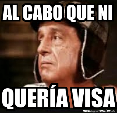 Meme Personalizado AL CABO QUE NI QUERÍA VISA 33073337