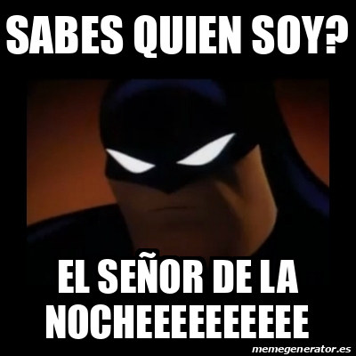 Meme Disapproving Batman Sabes Quien Soy El Se Or De La