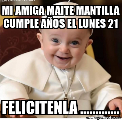 Meme Personalizado mi amiga maite mantilla cumple años el lunes 21