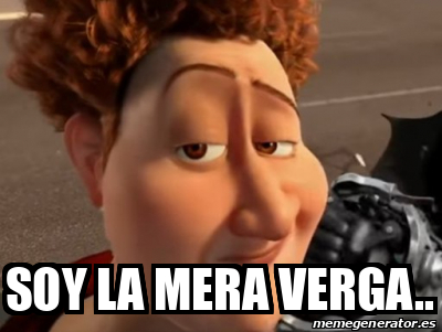 Meme Personalizado Soy La Mera Verga 33077375