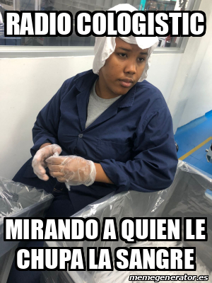 Meme Personalizado Radio Cologistic Mirando A Quien Le Chupa La