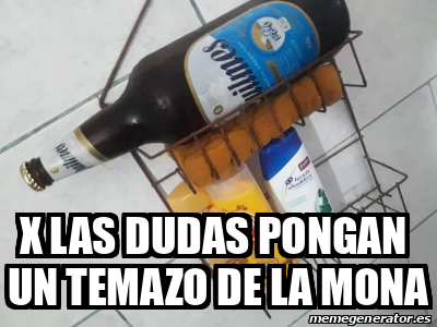 Meme Personalizado X Las Dudas Pongan Un Temazo De La Mona 33080172