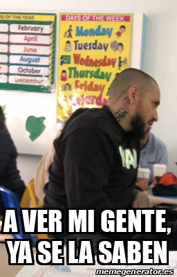 Meme Personalizado A Ver Mi Gente Ya Se La Saben 33081081