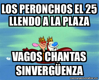 Meme Personalizado Los Peronchos El Llendo A La Plaza Vagos