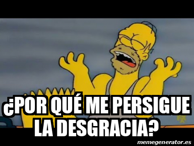 Meme Personalizado Por Qu Me Persigue La Desgracia