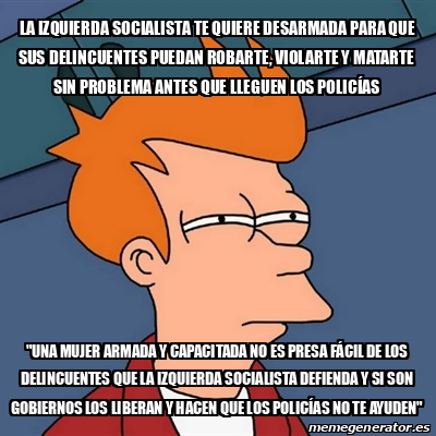 Meme Futurama Fry La Izquierda Socialista Te Quiere Desarmada Para