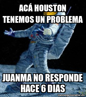 Meme Personalizado Acá Houston tenemos un problema Juanma no responde