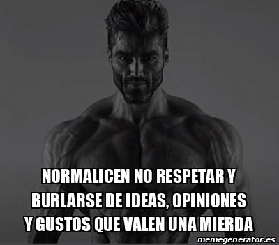 Meme Personalizado Normalicen No Respetar Y Burlarse De Ideas