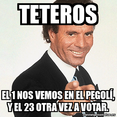 Meme Julio Iglesias TETEROS El 1 nos vemos en el PEGOLÍ y el 23 otra