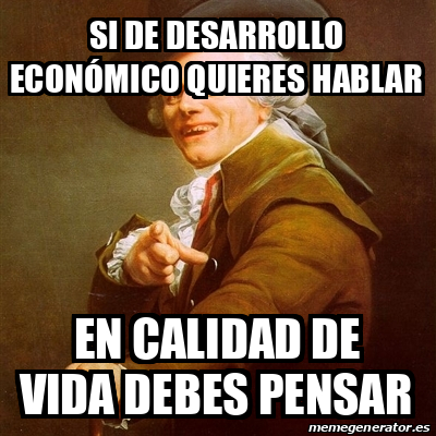 Meme Joseph Ducreux si de desarrollo económico quieres hablar en