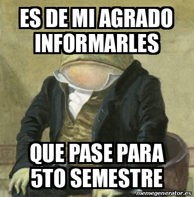 Meme Personalizado Es De Mi Agrado Informarles Que Pase Para 5to