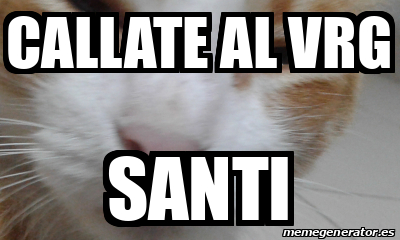 Meme Personalizado Callate Al Vrg Santi 33091927