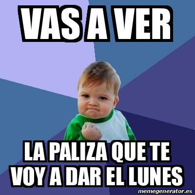 Meme Bebe Exitoso Vas A Ver La Paliza Que Te Voy A Dar El Lunes