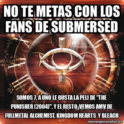 Meme Personalizado No Te Metas Con Los Fans De Submersed Somos A