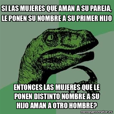 Meme Filosoraptor Si Las Mujeres Que Aman A Su Pareja Le Ponen Su