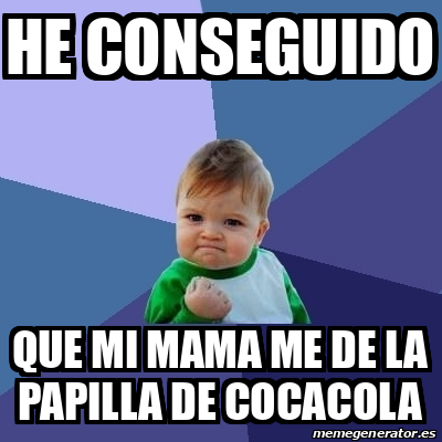 Meme Bebe Exitoso He Conseguido Que Mi Mama Me De La Papilla De