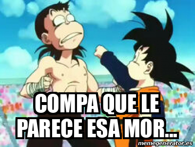 Meme Personalizado Compa Que Le Parece Esa Mor 33099299