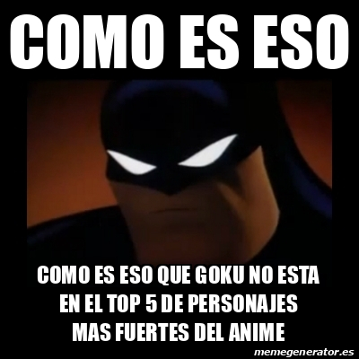 Meme Disapproving Batman Como Es Eso Como Es Eso Que Goku No Esta En