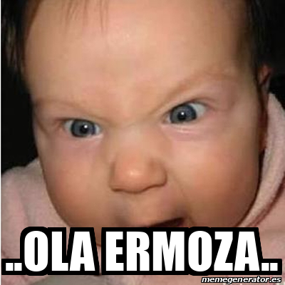 Meme Bebe Furioso Ola Ermoza 33099988