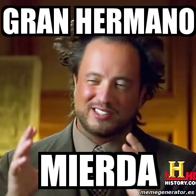 Meme Ancient Aliens Gran Hermano Mierda