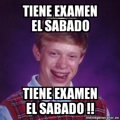 Meme Bad Luck Brian Tiene Examen El Sabado Tiene Examen El Sabado