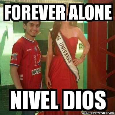 Meme Personalizado Forever Alone Nivel Dios