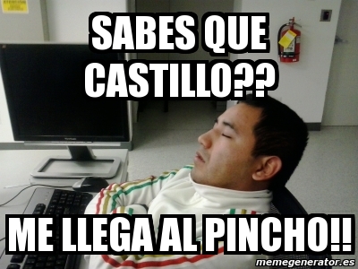 Meme Personalizado Sabes Que Castillo Me Llega Al Pincho 4027425