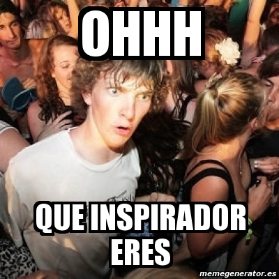 Meme Sudden Realization Ralph Ohhh Que Inspirador Eres