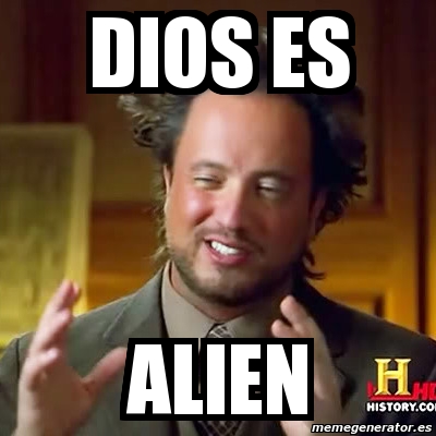 Meme Ancient Aliens Dios Es Alien