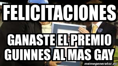 Meme Personalizado Felicitaciones Ganaste El Premio Guinnes Al Mas