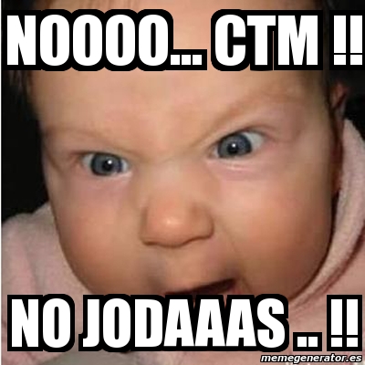 Meme Bebe Furioso Noooo Ctm No Jodaaas 4240542