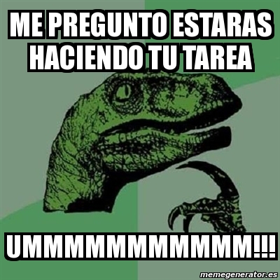 Meme Filosoraptor ME PREGUNTO ESTARAS HACIENDO TU TAREA UMMMMMMMMMMM