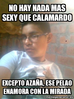 Meme Personalizado no hay nada mas sexy que calamardo excepto azaña