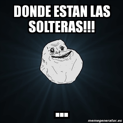 Meme Forever Alone Donde Estan Las Solteras 4287131