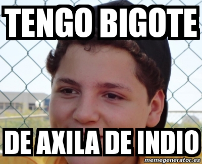 Meme Personalizado Tengo Bigote De Axila De Indio