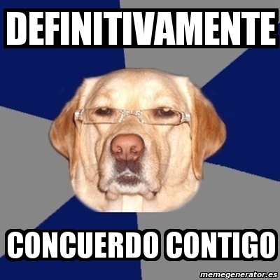 Meme Perro Racista Definitivamente Concuerdo Contigo