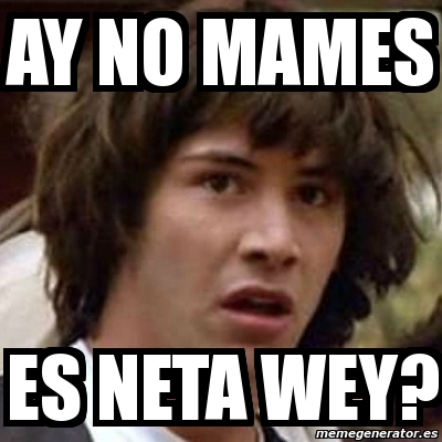 Meme Keanu Reeves Ay No Mames Es Neta Wey 4315584