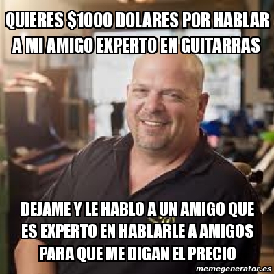 Meme Personalizado Quieres Dolares Por Hablar A Mi Amigo