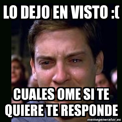 Meme Crying Peter Parker Lo Dejo En Visto Cuales Ome Si Te Quiere