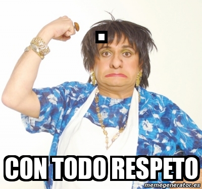 Meme Personalizado Con Todo Respeto